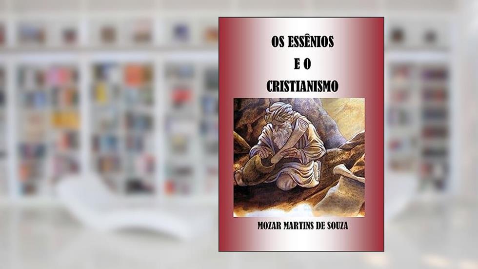 Os Essênios e o Cristianismo, do autor Mozar Martins de Souza