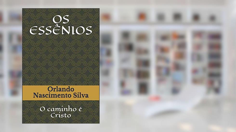 OS ESSÊNIOS: O caminho é Cristo (Portuguese Edition), do autor Prof Orlando Nascimento Silva