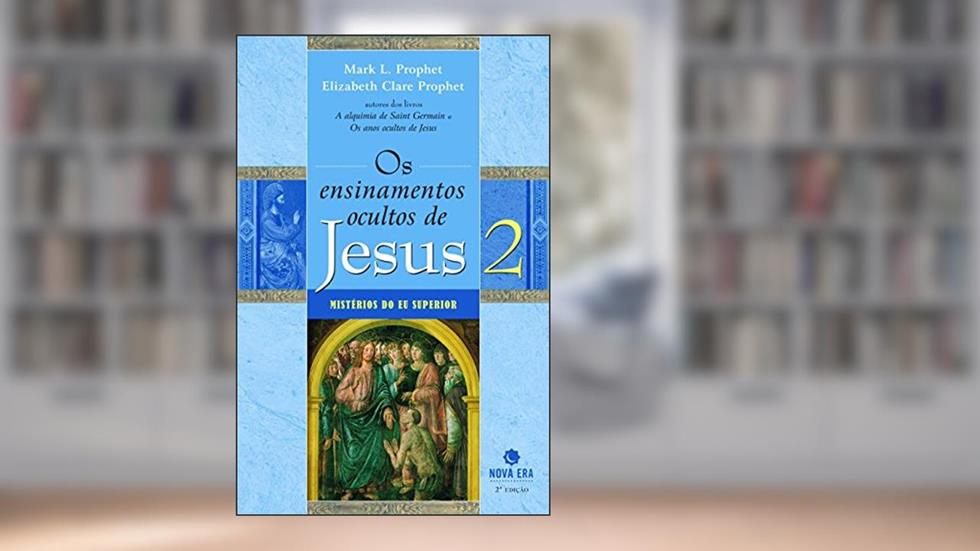Os Ensinamentos Ocultos De Jesus 2, do autor Mark L. Elizabeth C. Prophet