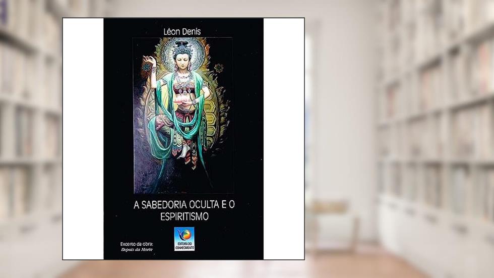 A Sabedoria Oculta e o Espiritismo, do autor Léon Denis