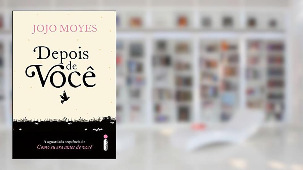 Depois de você: (Trilogia Como Eu Era Antes de Você - livro dois): 2, do autor Jojo Moyes