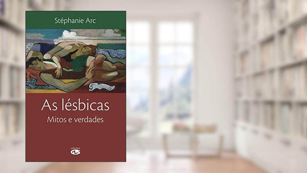 As lésbicas: mitos e verdade, do autor Stéphanie Arc