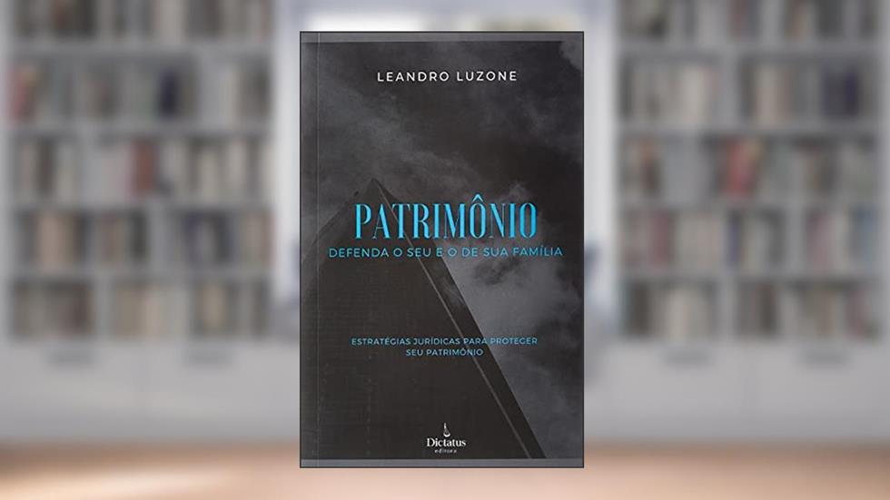 Patrimônio - Defenda O Seu E O De Sua Família, do autor Leandro Luzone