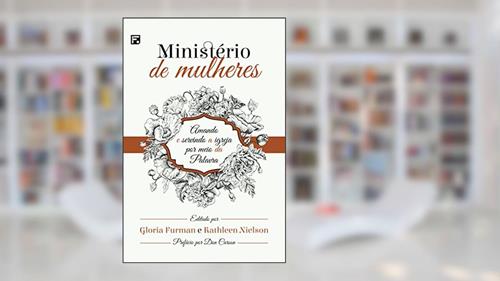 Capa de Ministério de mulheres: Amando e Servindo a Igreja por meio da Palavra, do autor Gloria Furman; Kathleen Nielson