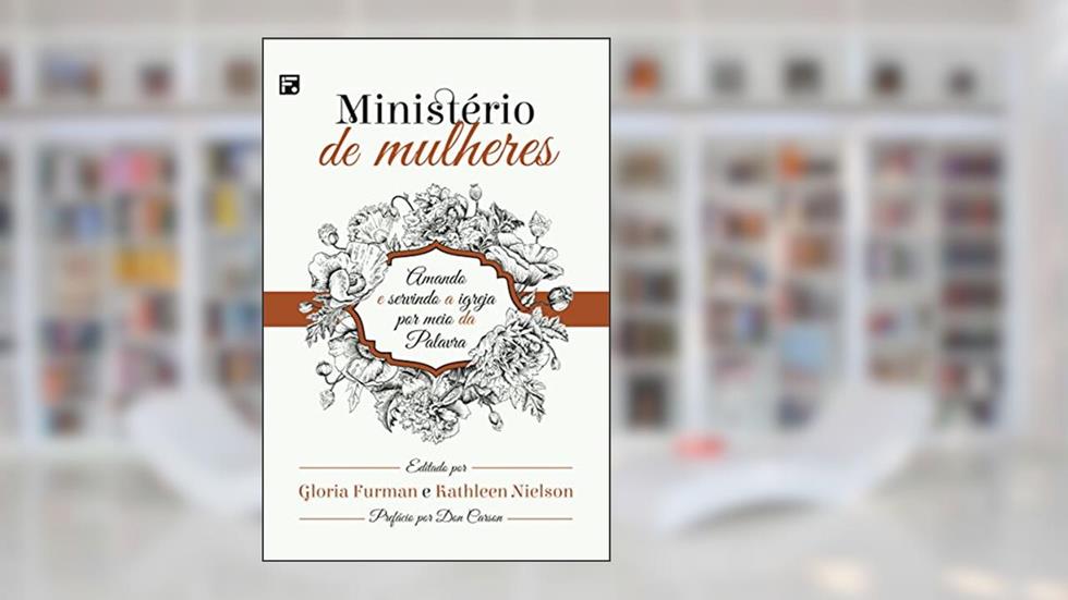 Ministério de mulheres: Amando e Servindo a Igreja por meio da Palavra, do autor Gloria Furman; Kathleen Nielson
