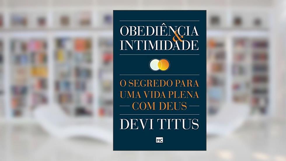 Obediência e intimidade: O segredo para uma vida plena com Deus, do autor Devi Titus