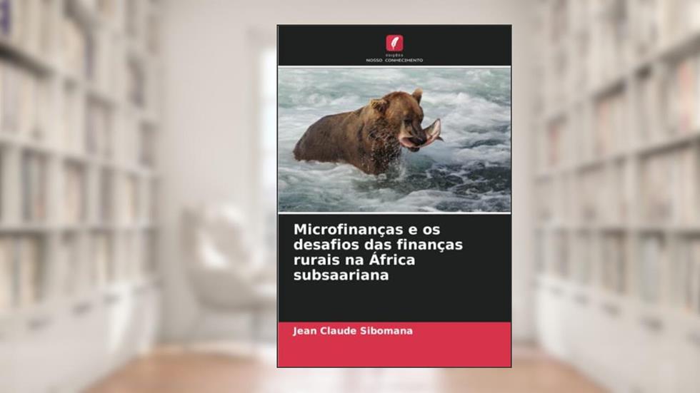 Microfinanças e os desafios das finanças rurais na África subsaariana, do autor Jean Claude Sibomana