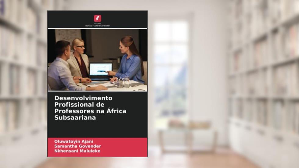 Desenvolvimento Profissional de Professores na África Subsaariana, do autor Oluwatoyin Ajani; Samantha Govender; Nkhensani Maluleke