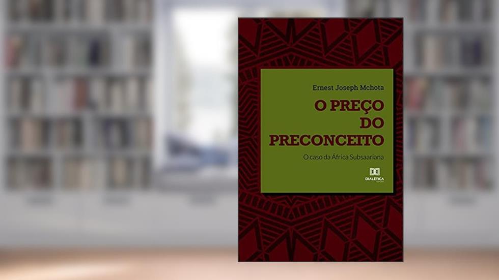 O preço do preconceito: o caso da África Subsaariana, do autor Ernest Joseph Mchota