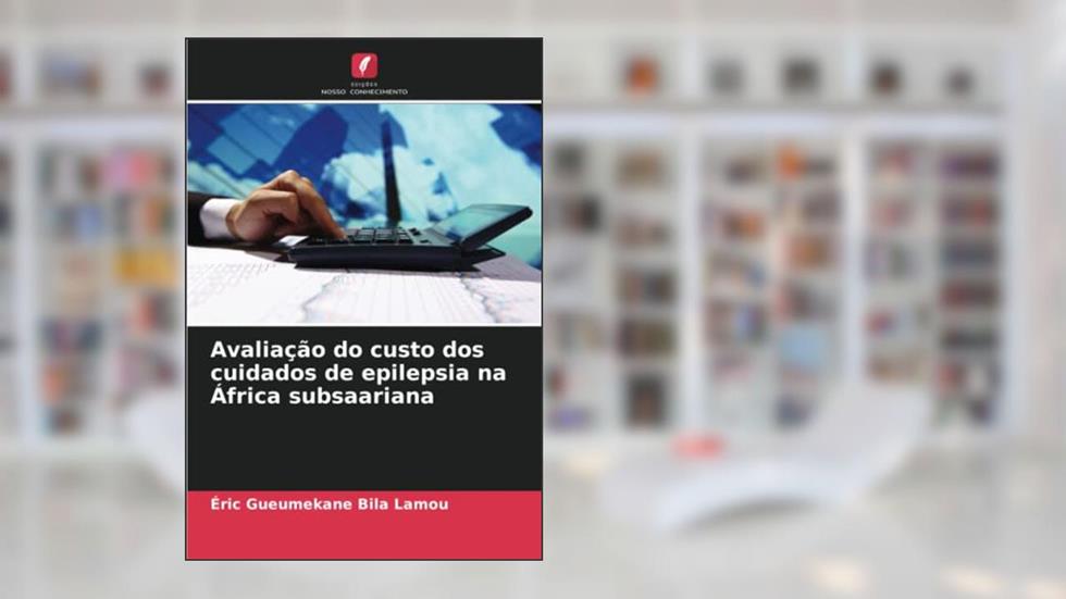 Avaliação do custo dos cuidados de epilepsia na África subsaariana, do autor Éric Gueumekane Bila Lamou