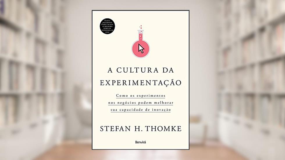 A cultura da experimentação: Como os experimentos nos negócios podem melhorar sua capacidade de inovação, do autor Cristina Yamagami; Stefan H. Thomke
