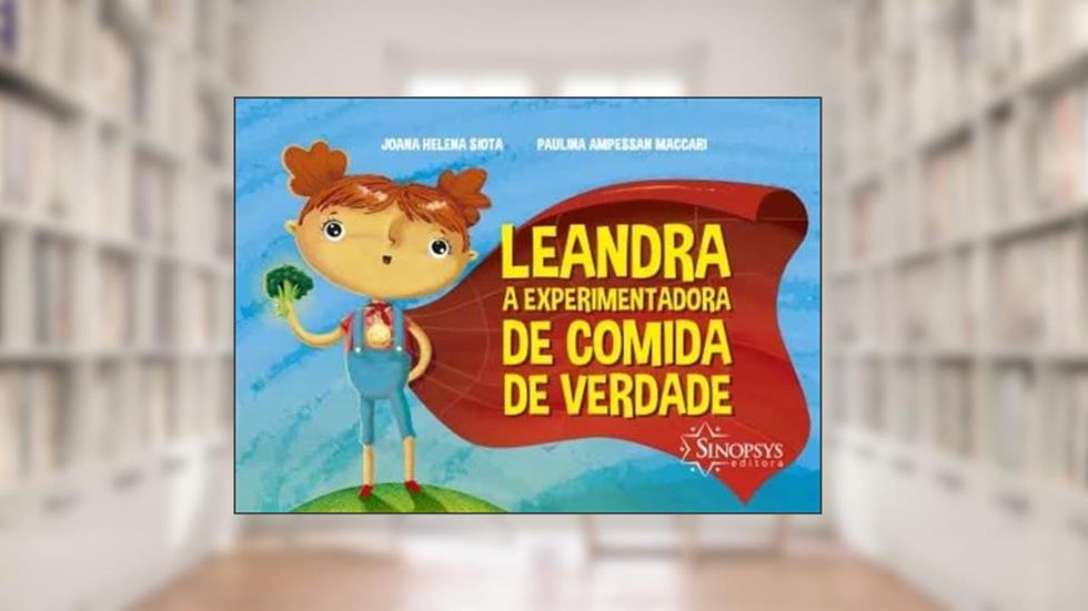 Leandra, a Experimentadora de Comida de Verdade, do autor Joana Helena Siota