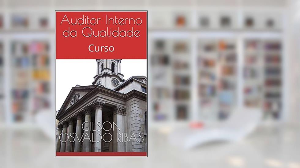 Auditor Interno da Qualidade: Curso, do autor Gilson Osvaldo Ribas