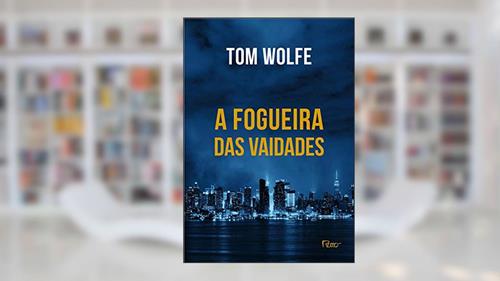 Capa de A fogueira das vaidades, do autor Tom Wolfe