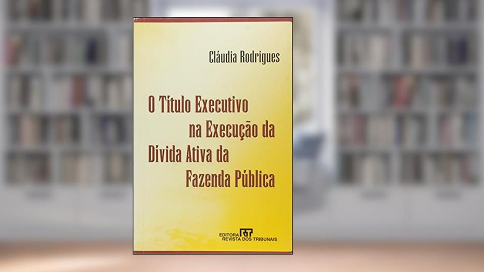 O Título Executivo Execução Dívida Ativa Fazenda Pública, do autor Cláudia Rodrigues