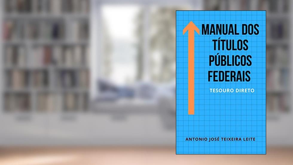 MANUAL DOS TÍTULOS PÚBLICOS : O TESOURO DIRETO, do autor ANTONIO JOSÉ TEIXEIRA LEITE