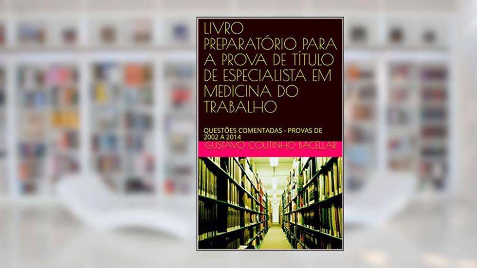 LIVRO PREPARATÓRIO PARA A PROVA DE TÍTULO DE ESPECIALISTA EM MEDICINA DO TRABALHO: QUESTÕES COMENTADAS - PROVAS DE 2002 A 2014, do autor Gustavo Bacellar