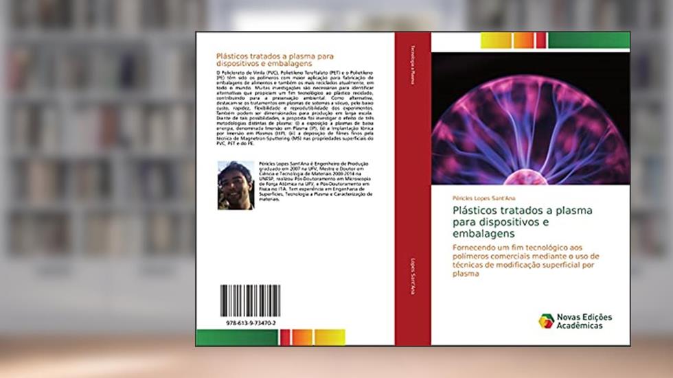 Plásticos tratados a plasma para dispositivos e embalagens: Fornecendo um fim tecnológico aos polímeros comerciais mediante o uso de técnicas de modificação superficial por plasma, do autor Péricles Lopes Sant'Ana