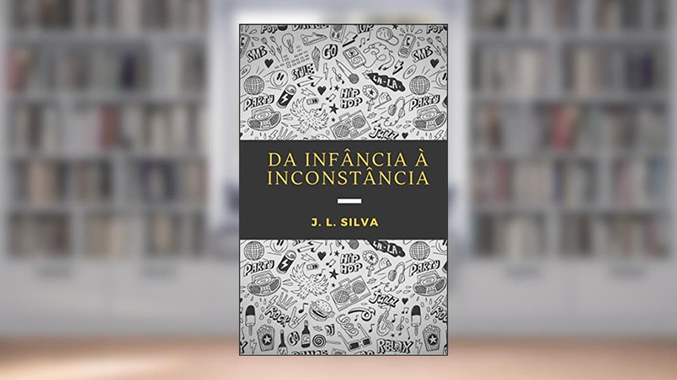 Da Infância à Inconstância, do autor J. L. Silva
