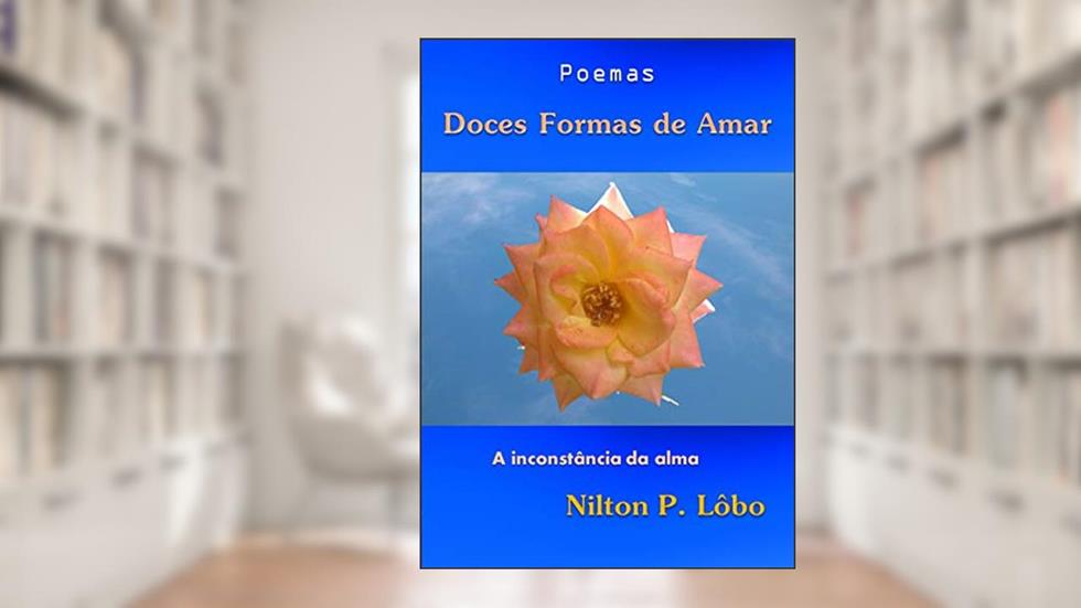 Doces Formas de Amar: A inconstância da alma, do autor Nilton P. Lôbo