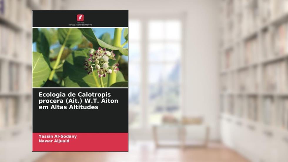 Ecologia de Calotropis procera (Ait.) W.T. Aiton em Altas Altitudes, do autor Yassin Al-Sodany; Nawar Aljuaid