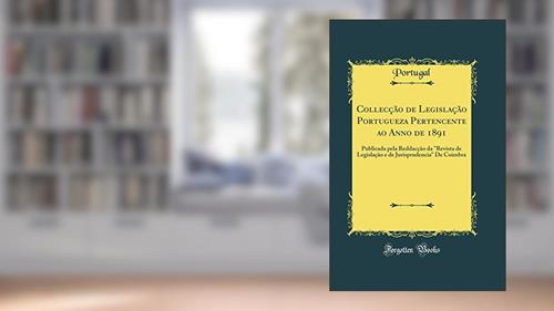 Capa de Collecção de Legislação Portugueza Pertencente ao Anno de 1891: Publicada pela Reddacção da 