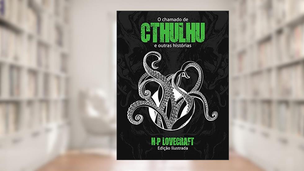O chamado de Cthulhu e outras histórias: (Edição ilustrada), do autor Howard Philips Lovecraft
