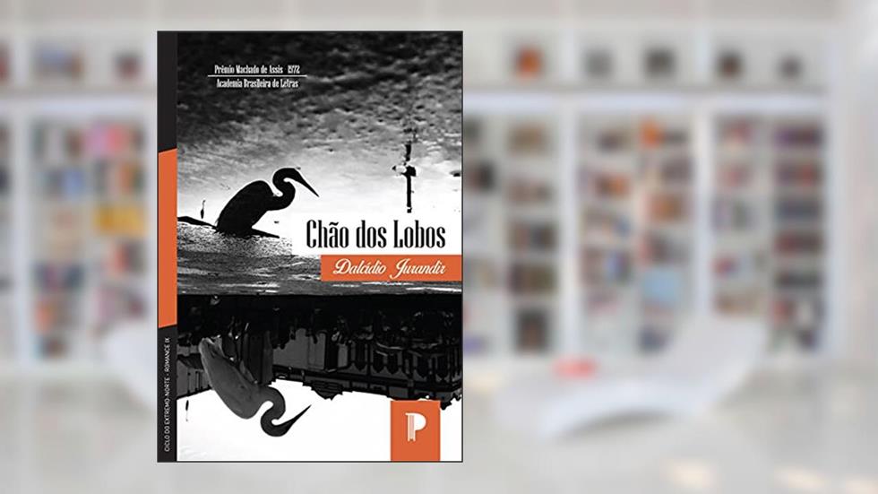 Chão dos Lobos (Ciclo do Extremo-Norte Livro 9), do autor Dalcídio Jurandir