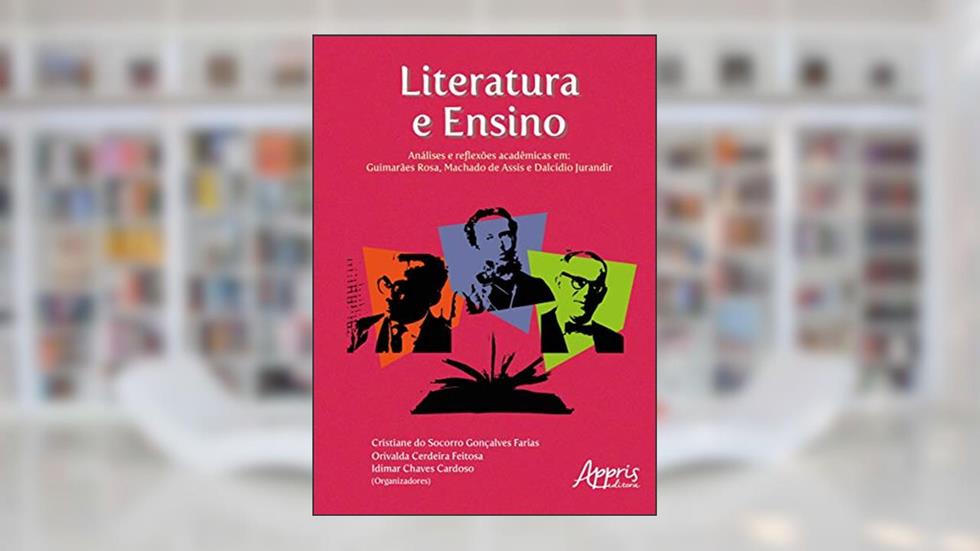 Literatura e ensino: análises e reflexões acadêmicas em - guimarães rosa, machado de assis e dalcídio jurandir, do autor Idimar Chaves Cardoso