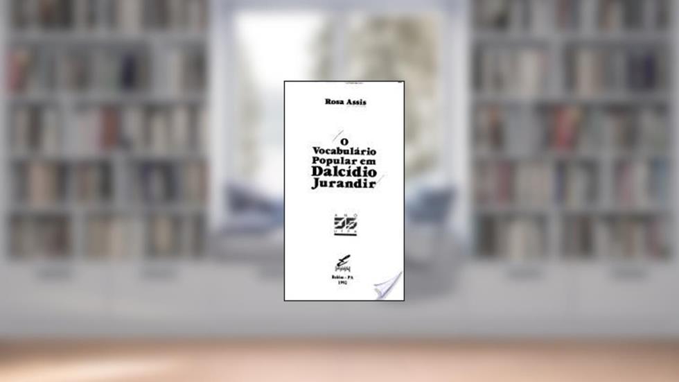 O Vocabulario Popular Em Dalcidio Jurandir (Portuguese Edition), do autor Rosa Assis