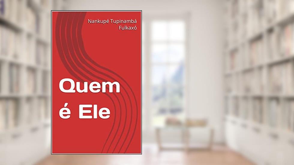 Quem é Ele, do autor Nankupé Tupinambá Fulkaxó