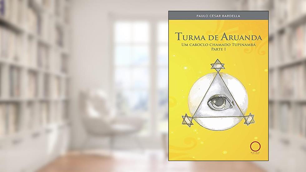 Turma de Aruanda: Um caboclo chamado Tupinambá, do autor Paulo César Bardella