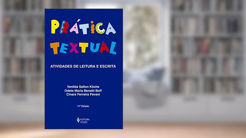 Prática textual: atividades de leitura e escrita, do autor Vanilda Salton Köche; Odete Maria Benetti Boff; Cinara Ferreira Pavani