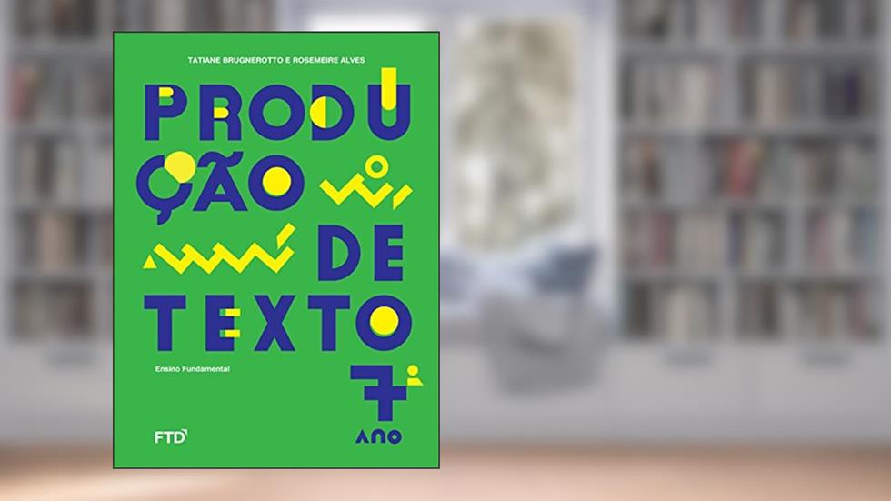 Produção de Texto 7º ano, do autor Tatiane Brugnerotto; Rosemeire Alves