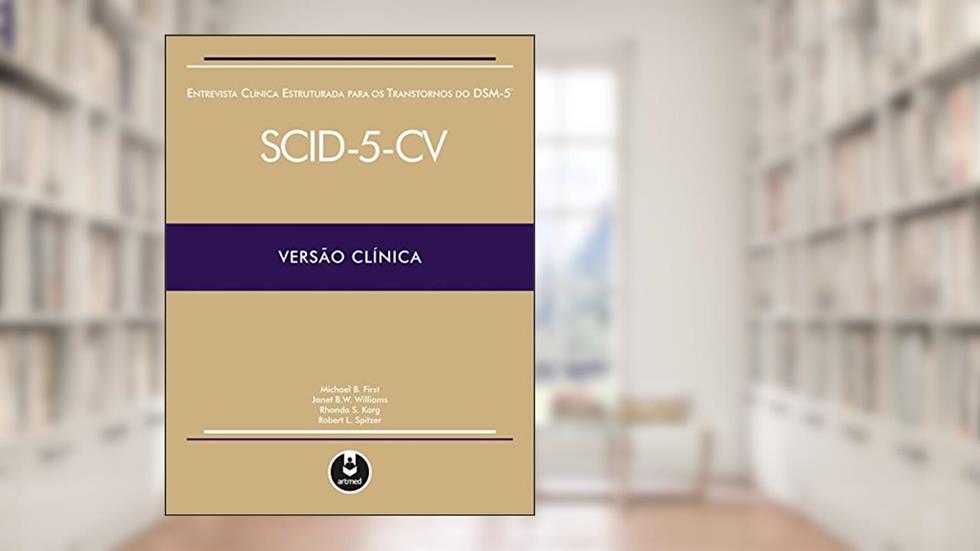 Entrevista Clínica Estruturada para os Transtornos do DSM-5: SCID-5-CV Versão Clínica, do autor Michael B. First; Janet B. Williams; Rhonda S. Karg; Robert L. Spitzer