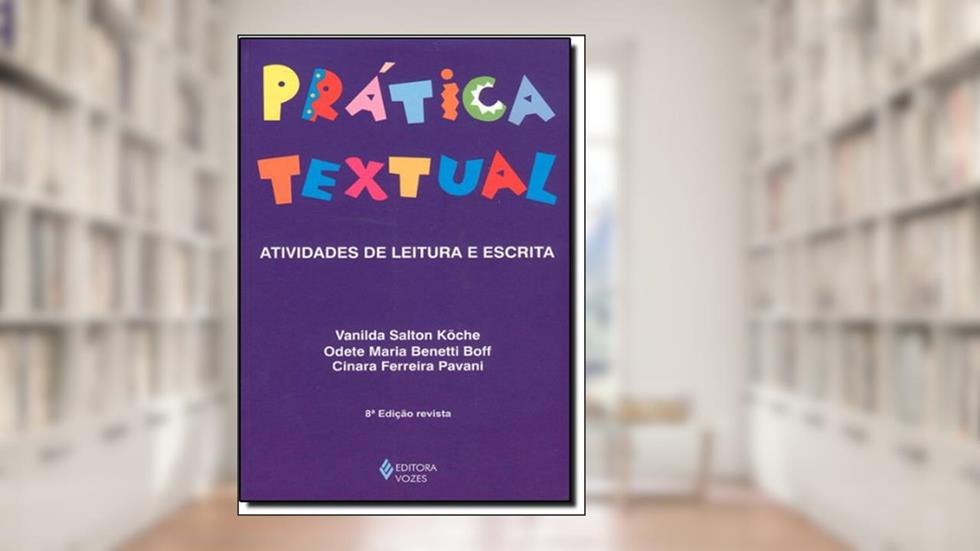 Prática Textual: Atividades de Leitura e Escrita, do autor Vanilda Salton KÃ¶che