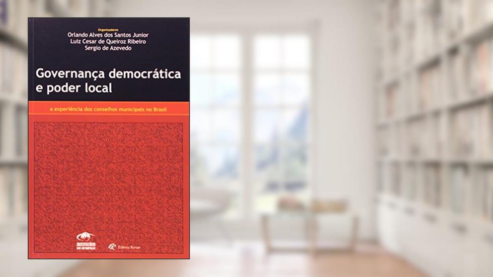 Governanca Democratica e Poder Local - a Experiencia dos Conselhos Municipa - 1, do autor Santos Junior/ribeir