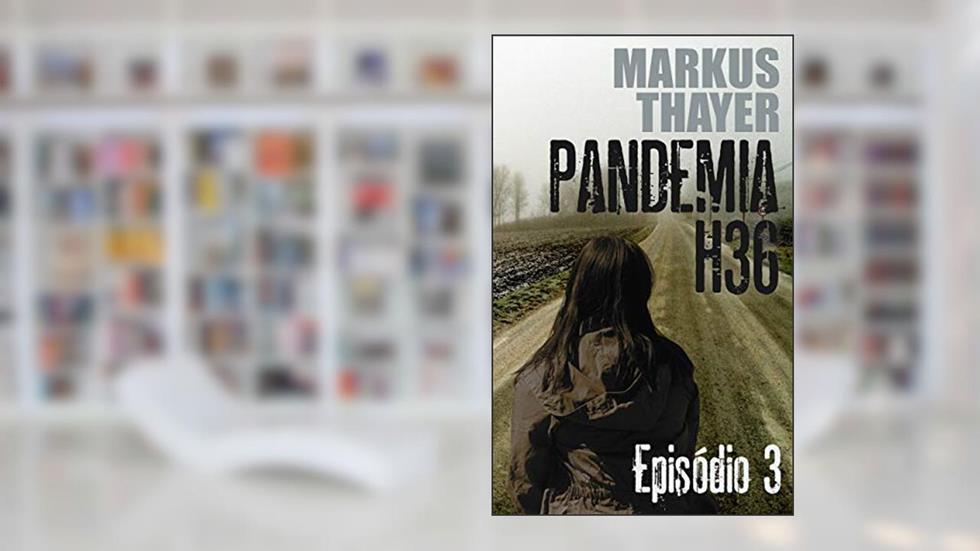 Pandemia H36: Episódio 3 - A dor da perda, do autor Markus Thayer