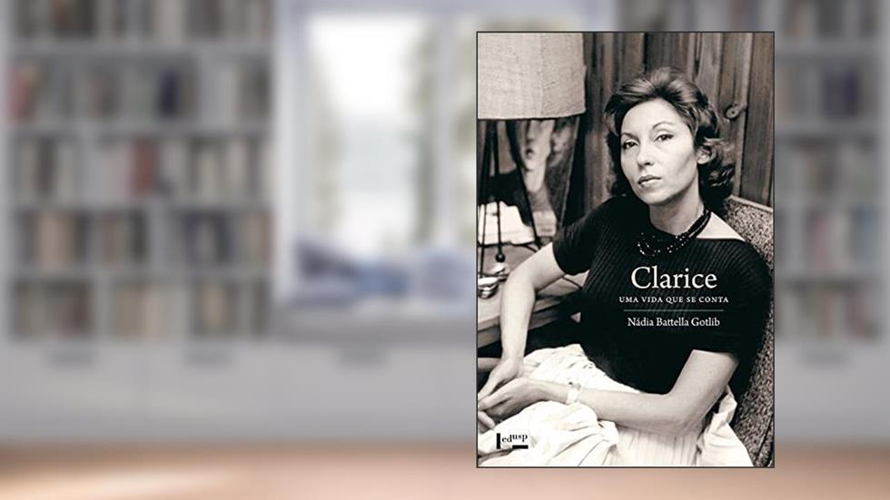 Clarice: uma Vida que se Conta, do autor Nádia Battella Gotlib