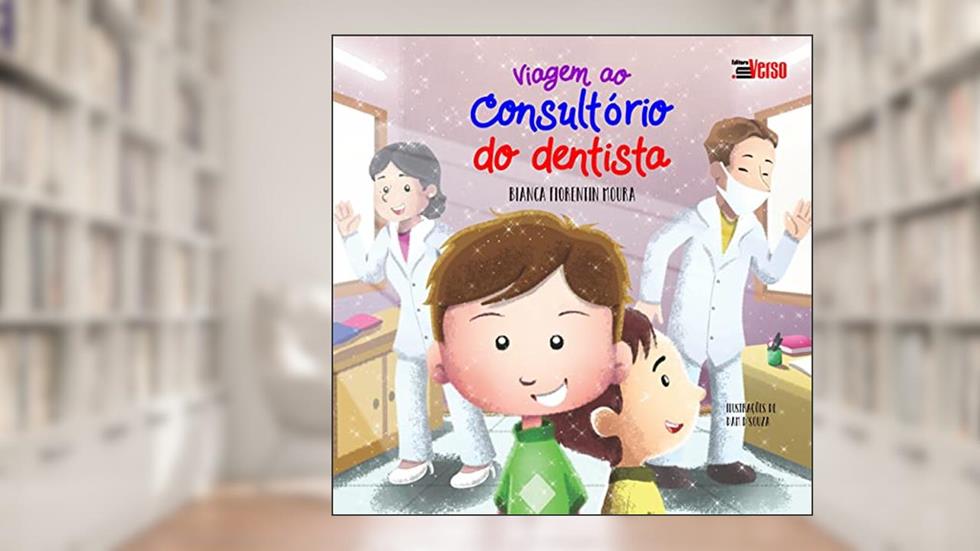 Viagem ao Consultório do Dentista, do autor Bianca Fiorentin Moura