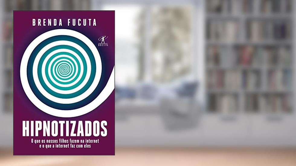 Hipnotizados: O que os nossos filhos fazem na internet e o que a internet faz com eles, do autor Brenda Fucuta