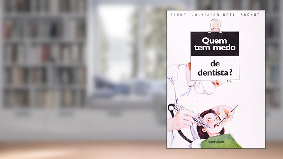 Quem tem medo de dentista?, do autor Fanny Joly; Jean-Noel Rochut