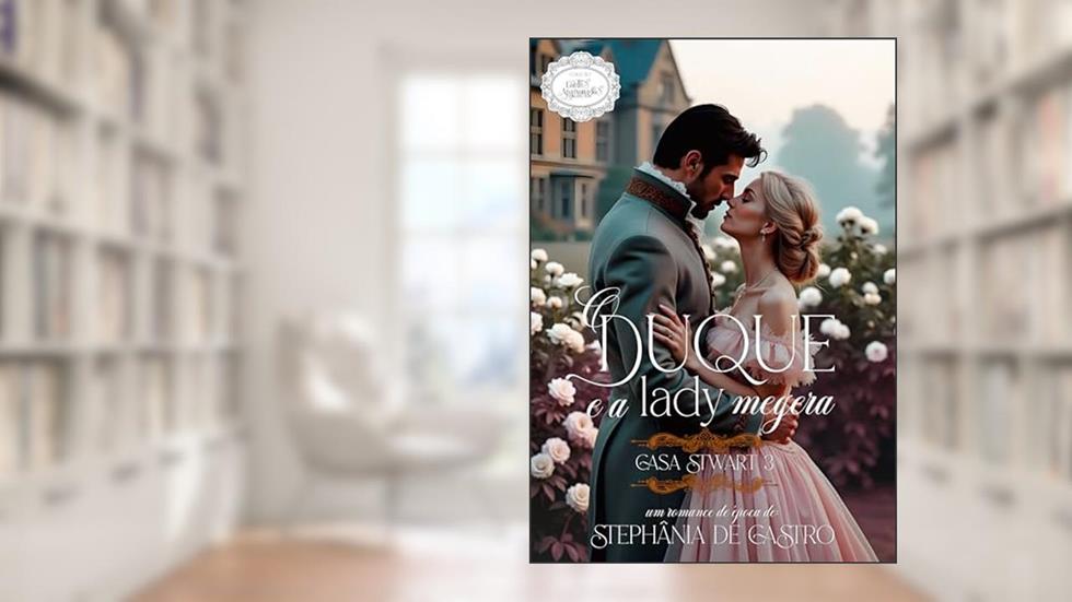 O Duque e a Lady megera : Casa Stwart - Livro 3, do autor Stephânia de Castro