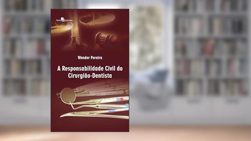 Capa de A Responsabilidade Civil do Cirurgião Dentista, do autor Wander Pereira