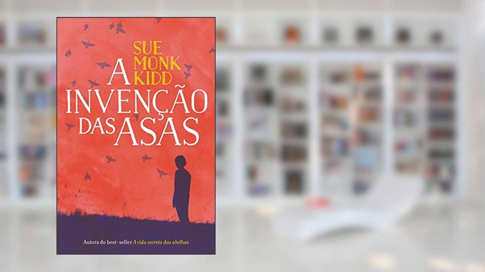 A invenção das asas, do autor Sue Monk Kidd