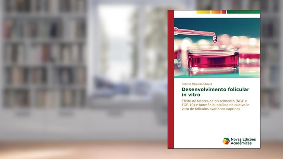 Desenvolvimento folicular in vitro: Efeito de fatores de crescimento (NGF e FGF-10) e hormônio insulina no cultivo in vitro de folículos ovarianos caprinos, do autor Chaves Roberta Nogueira