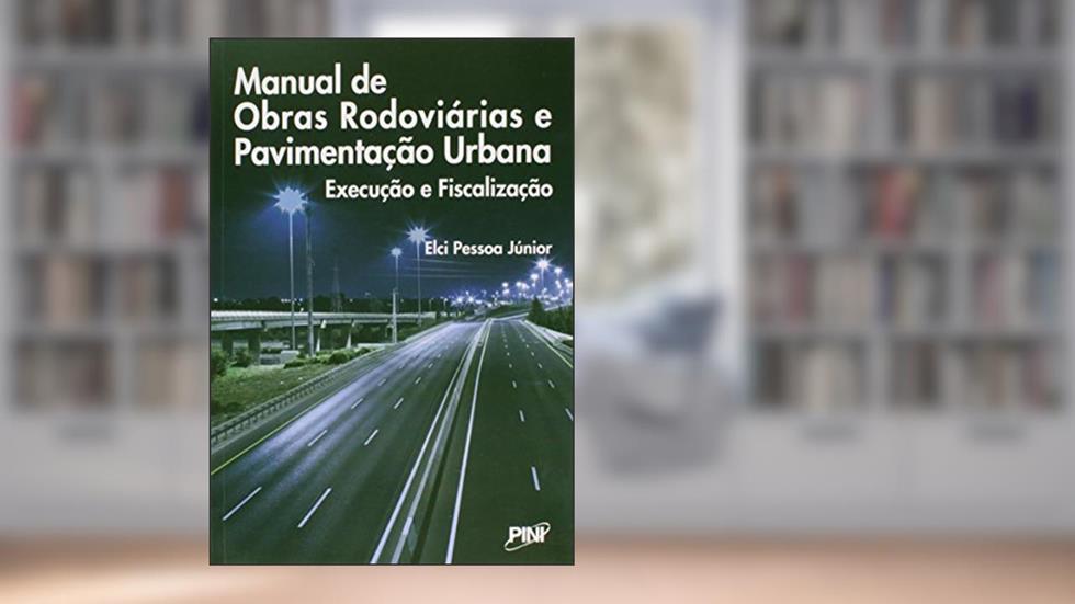 Manual de Obras Rodoviárias e Pavimentação Urbana. Execução e Fiscalização, do autor Elci Pessoa Júnior