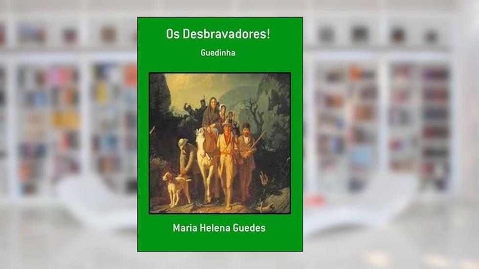 Os Desbravadores!, do autor Maria Helena Guedes