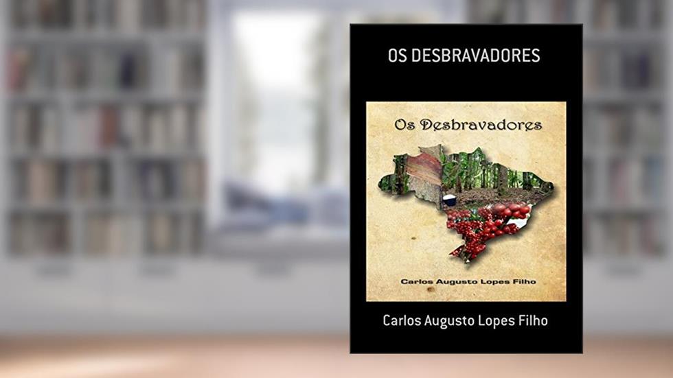 Os Desbravadores, do autor Carlos Augusto Lopes Filho