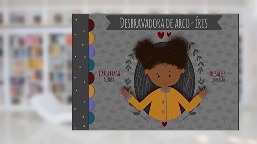 Desbravadora de arco-íris: As histórias da vovó Môja (Coleção Flores Mágicas Livro 5), do autor Carla Fraga